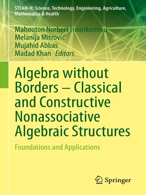 cover image of Algebra without Borders – Classical and Constructive Nonassociative Algebraic Structures